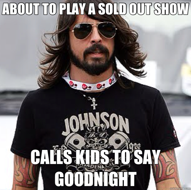 ABOUT TO PLAY A SOLD OUT SHOW CALLS KIDS TO SAY GOODNIGHT - ABOUT TO PLAY A SOLD OUT SHOW CALLS KIDS TO SAY GOODNIGHT  Good Guy Dave Grohl