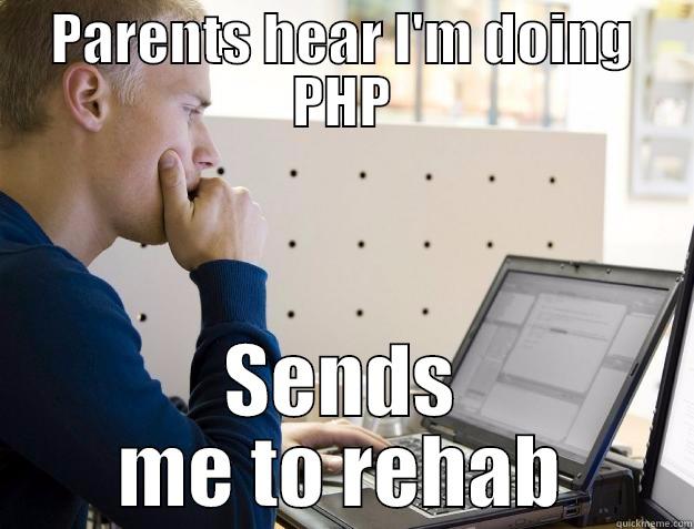 php meme - PARENTS HEAR I'M DOING PHP SENDS ME TO REHAB Programmer