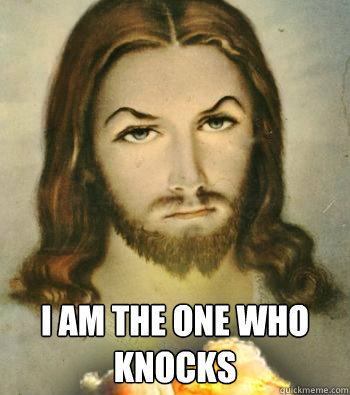  I am the one who knocks -  I am the one who knocks  Badass Jesus