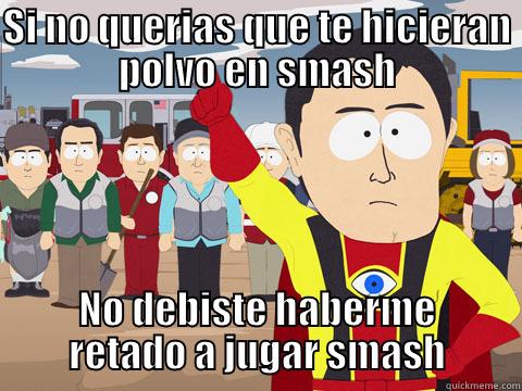 SI NO QUERIAS QUE TE HICIERAN POLVO EN SMASH NO DEBISTE HABERME RETADO A JUGAR SMASH Captain Hindsight