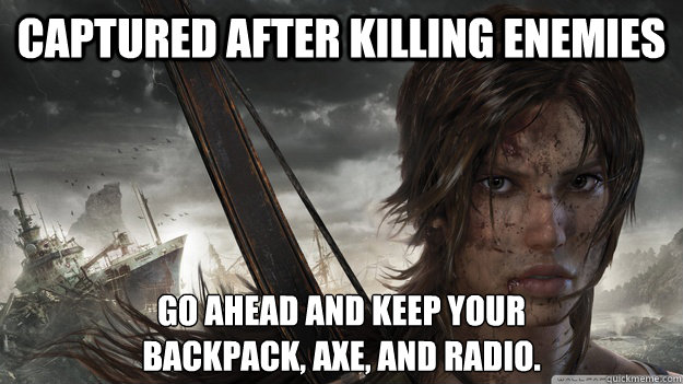 Captured after killing enemies Go ahead and keep your
backpack, axe, and radio. - Captured after killing enemies Go ahead and keep your
backpack, axe, and radio.  Misc