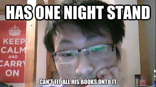 HAS ONE NIGHT STAND Can't fit all his books onto it  One Night Stand