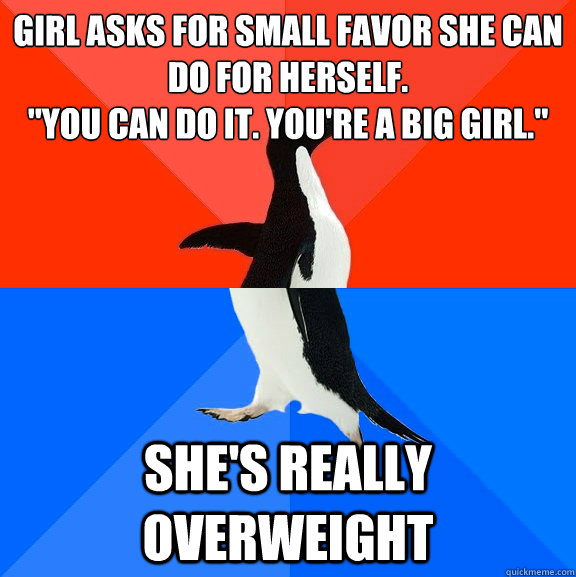 Girl asks for small favor she can do for herself.
