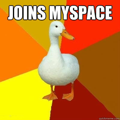 Joins Myspace  - Joins Myspace   Tech Impaired Duck