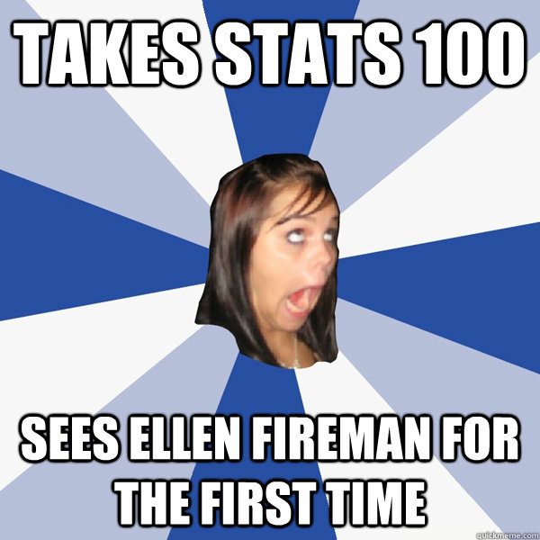 Takes Stats 100 Sees Ellen Fireman for the first time  Annoying Facebook Girl