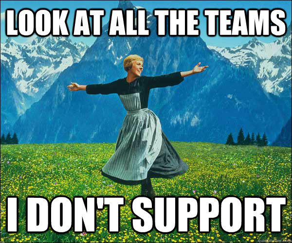 LOOK AT ALL THE TEAMS I DON'T SUPPORT  Look At All The Fucks I Give