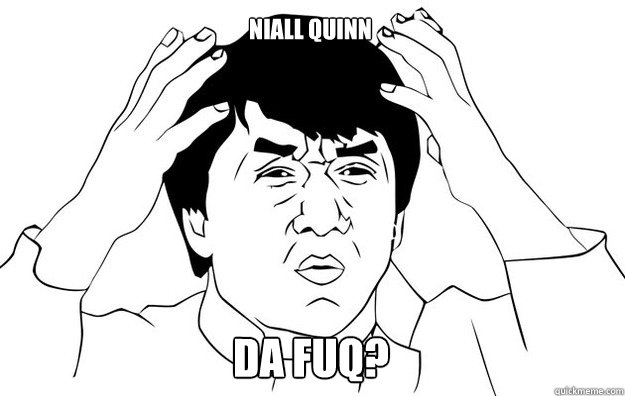 Niall quinn Da Fuq?  WTF- Jackie Chan