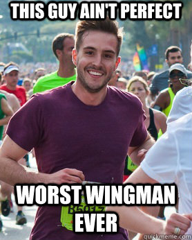 this guy ain't perfect worst wingman ever  Ridiculously photogenic guy