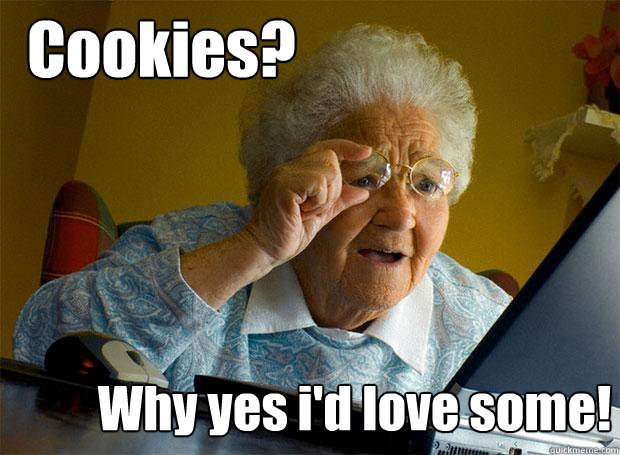 Cookies? Why yes i'd love some!  Grandma finds the Internet