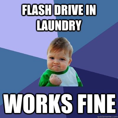 Flash Drive in laundry Works fine  Success Kid