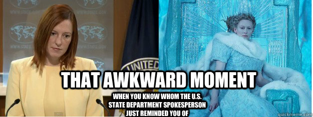 THAT AWKWARD MOMENT When you know whom the U.S. State Department spokesperson just reminded you of  