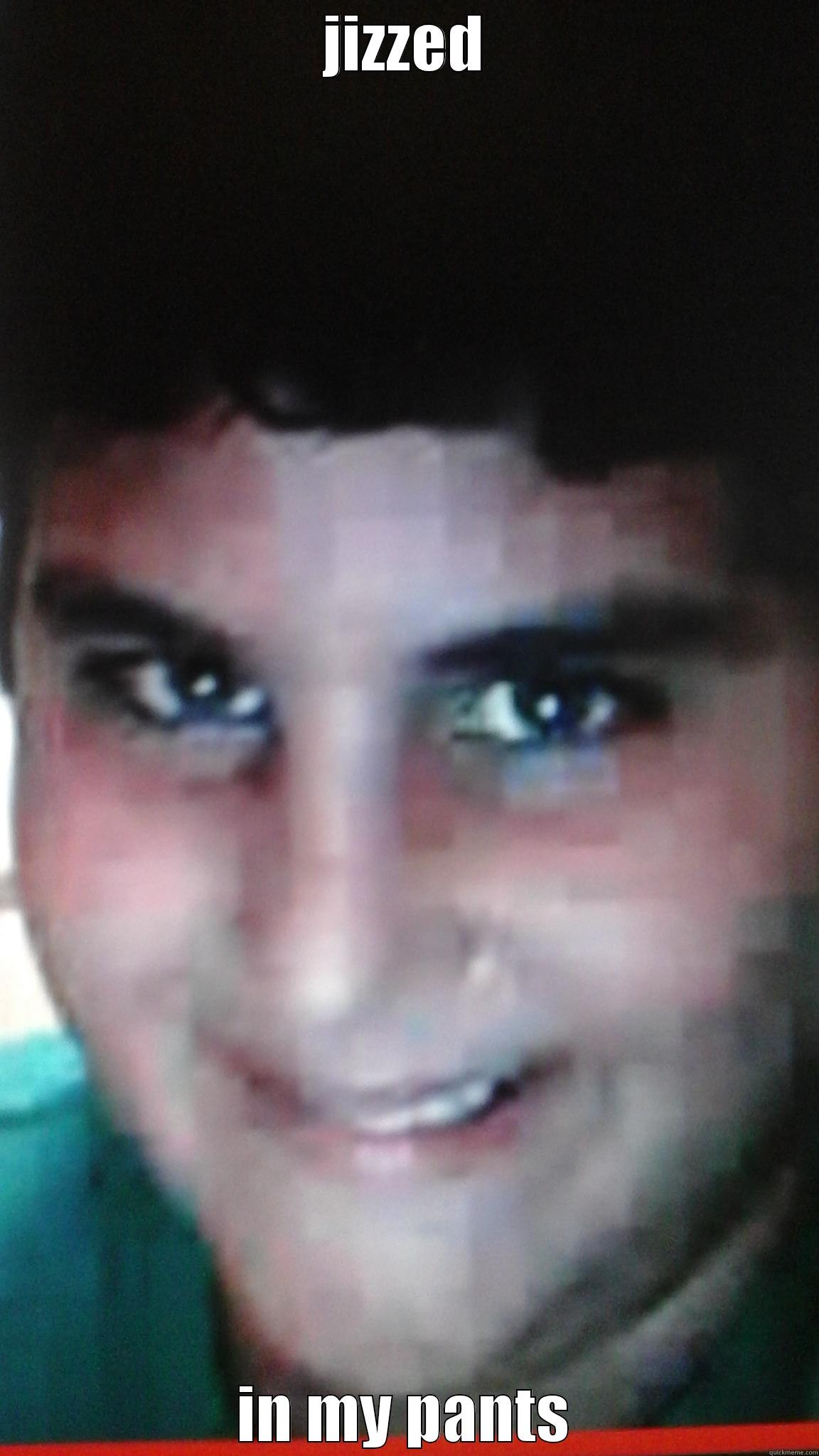 JIZZED IN MY PANTS Misc