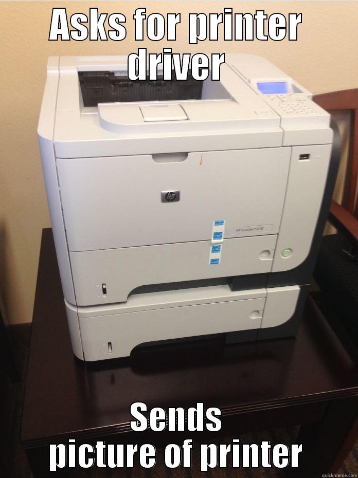 ASKS FOR PRINTER DRIVER SENDS PICTURE OF PRINTER Misc