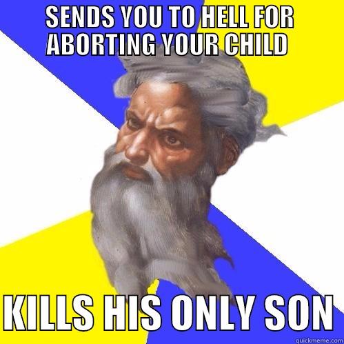 SENDS YOU TO HELL FOR ABORTING YOUR CHILD   KILLS HIS ONLY SON Advice God