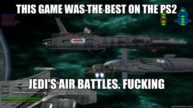 This game was the best on the PS2 Jedi's air battles. Fucking awesome!  
