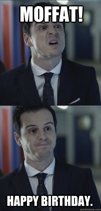 MOFFAT! Happy birthday.  Misleading Moriarty