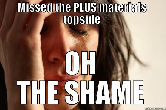 MISSED THE PLUS MATERIALS TOPSIDE OH THE SHAME First World Problems