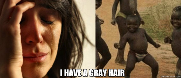 I have a gray hair - I have a gray hair  Misc