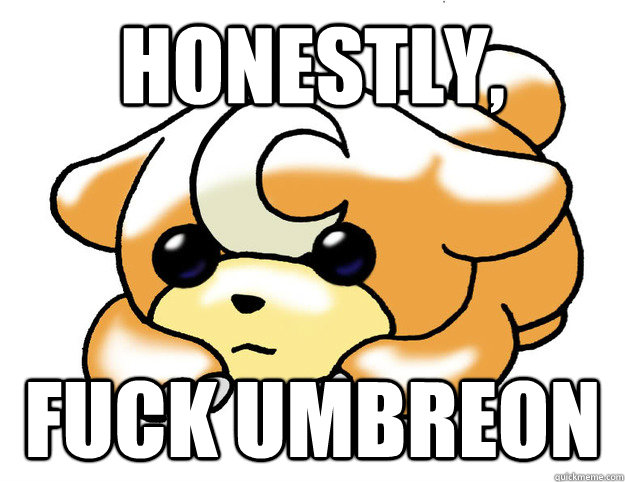 Honestly, Fuck Umbreon - Honestly, Fuck Umbreon  Confession Teddiursa