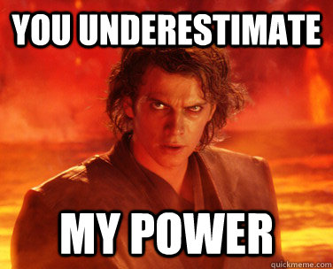You underestimate my power - You underestimate my power  Overconfident Anakin
