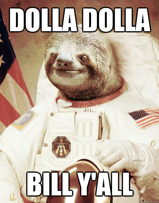 Dolla Dolla Bill Y'all - Dolla Dolla Bill Y'all  Astronaut sloth