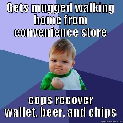 GETS MUGGED WALKING HOME FROM CONVENIENCE STORE COPS RECOVER WALLET, BEER, AND CHIPS Success Kid