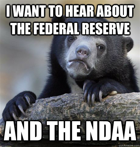 I want to hear about the federal reserve and the ndaa  Confession Bear