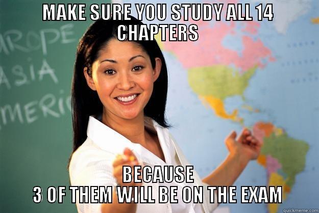 MAKE SURE YOU STUDY ALL 14 CHAPTERS BECAUSE 3 OF THEM WILL BE ON THE EXAM Unhelpful High School Teacher