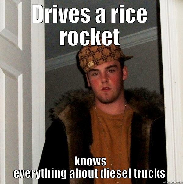 DRIVES A RICE ROCKET KNOWS EVERYTHING ABOUT DIESEL TRUCKS  Scumbag Steve
