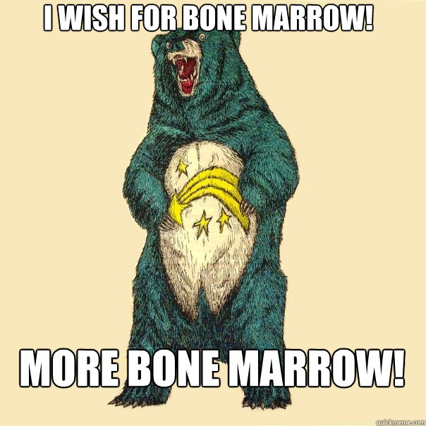 i wish for bone marrow! more bone marrow! - i wish for bone marrow! more bone marrow!  Insanity Care