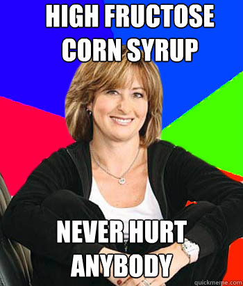 high fructose corn syrup never hurt anybody  Sheltering Suburban Mom
