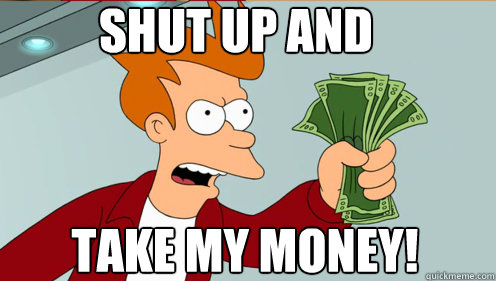 Shut up and  take my money! - Shut up and  take my money!  Fry shut up and take my money credit card