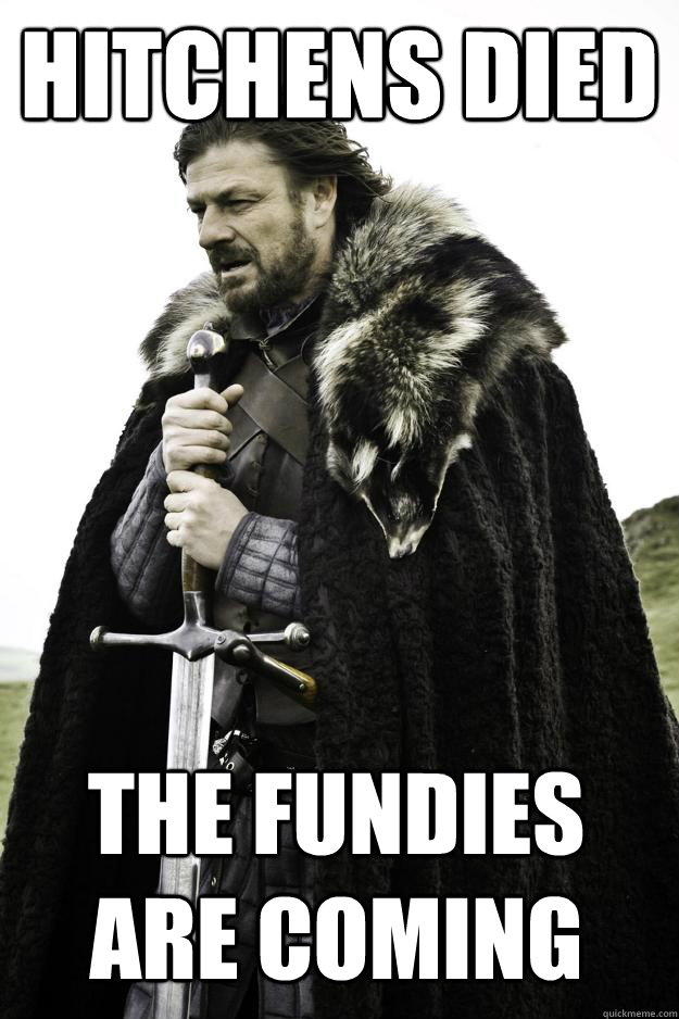 HItchens Died The fundies are coming  Winter is coming