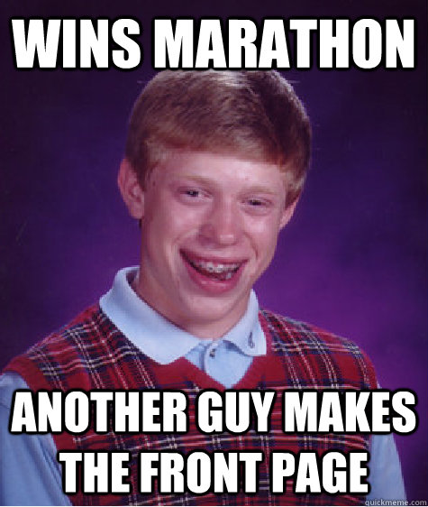 Wins marathon another guy makes the front page  Bad Luck Brian