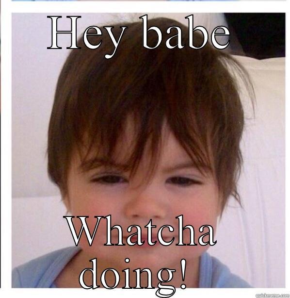 Ridiculously photogenic baby - HEY BABE WHATCHA DOING!  Misc