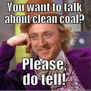 YOU WANT TO TALK ABOUT CLEAN COAL? PLEASE, DO TELL! Condescending Wonka