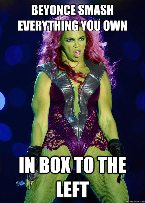BEYONCE SMASH EVERYTHING YOU OWN IN BOX TO THE LEFT Beyonce Smash
