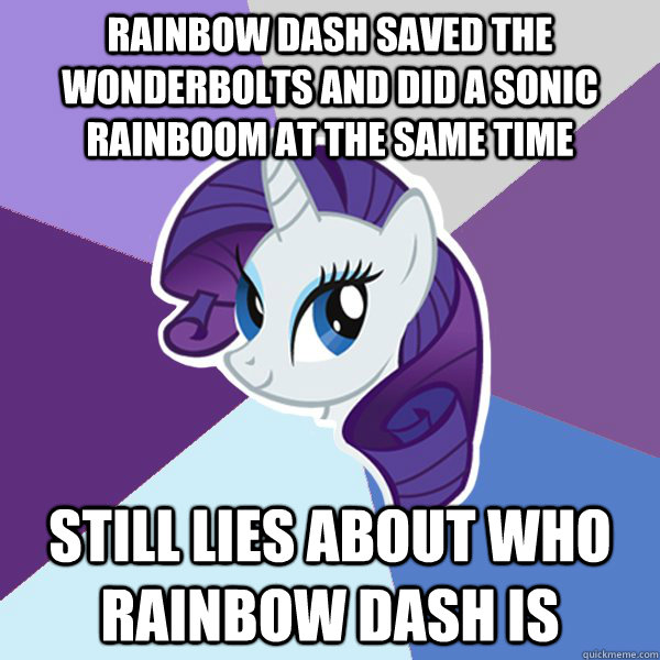 RAINBOW DASH saved the wonderbolts and did a sonic rainboom at the same time still lies about who rainbow dash is - RAINBOW DASH saved the wonderbolts and did a sonic rainboom at the same time still lies about who rainbow dash is  Rarity