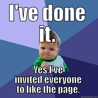 I'VE DONE IT. YES,I'VE INVITED EVERYONE TO LIKE THE PAGE. Success Kid