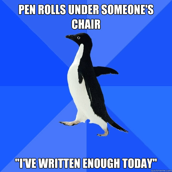 Pen rolls under someone's chair 