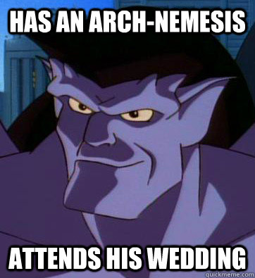 has an arch-nemesis attends his wedding - has an arch-nemesis attends his wedding  Good Guy Goliath