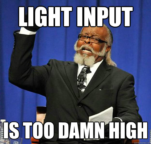 Light Input Is too damn high  Jimmy McMillan