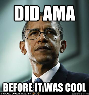 did AMA before it was cool - did AMA before it was cool  Hipster Obama