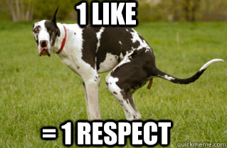 1 like = 1 respect  1 like  1 respect
