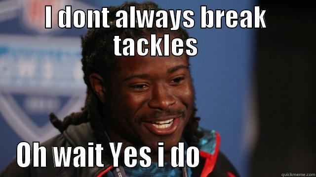 I DONT ALWAYS BREAK TACKLES OH WAIT YES I DO                    Misc