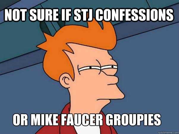 Not sure if STJ CONFESSIONS or Mike Faucer Groupies  Not sure Fry