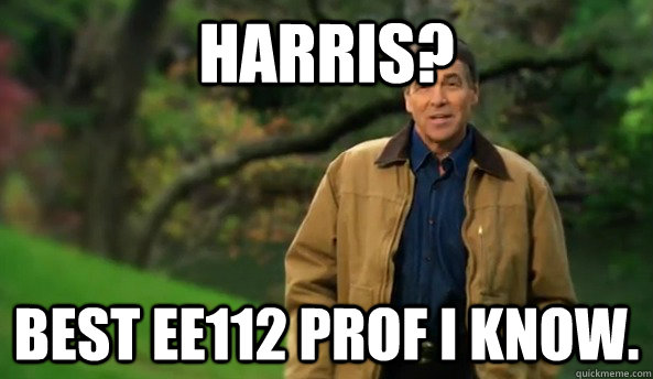 Harris? Best ee112 Prof I know.  Rick perry