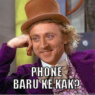  PHONE BARU KE KAK? Condescending Wonka