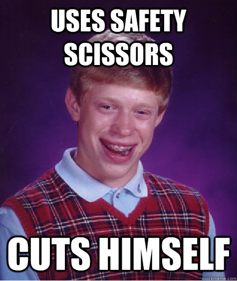 uses safety scissors Cuts himself  Bad Luck Brian