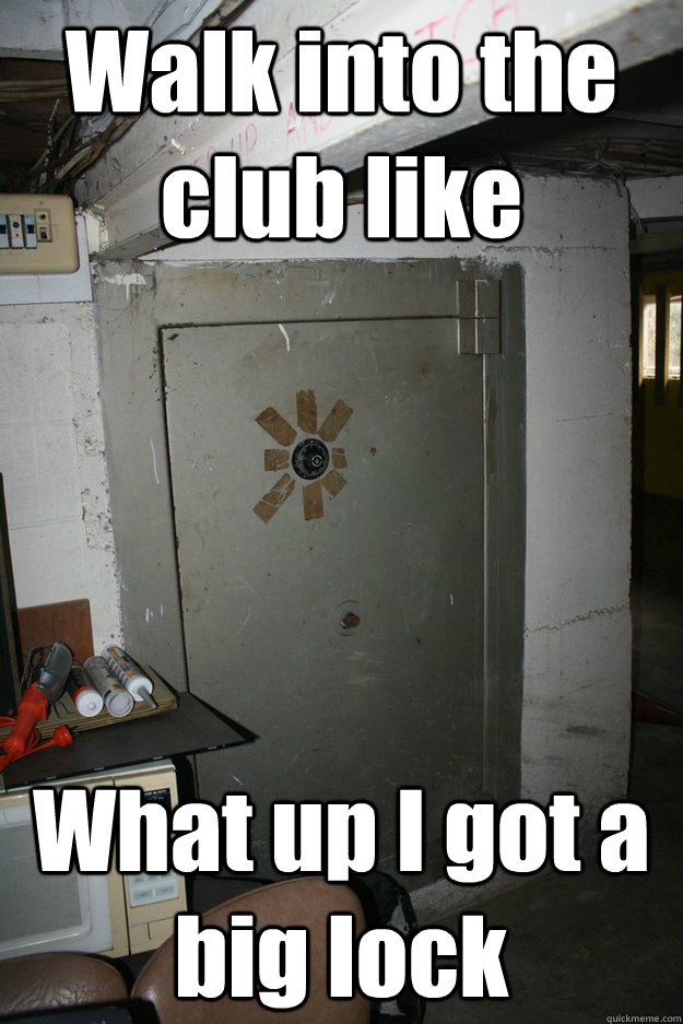 Walk into the club like What up I got a big lock - Walk into the club like What up I got a big lock  Misc